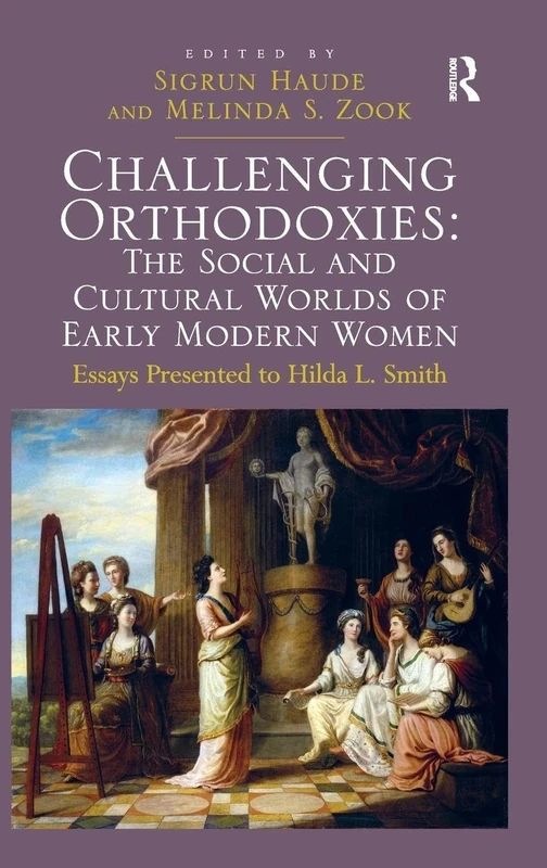 Challenging Orthodoxies: The Social and Cultural Worlds of Early Modern Women: Essays Presented to Hilda L. Smith - Image 1