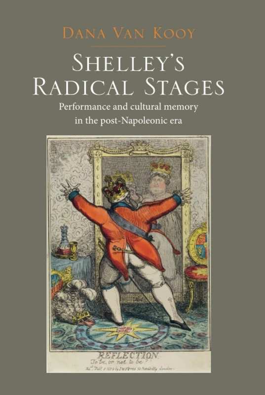 Shelley's Radical Stages: Performance and Cultural Memory in the Post-Napoleonic Era