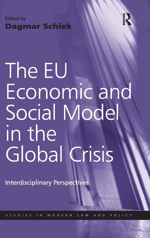 The EU Economic and Social Model in the Global Crisis: Interdisciplinary Perspectives (Studies in Modern Law and Policy)
