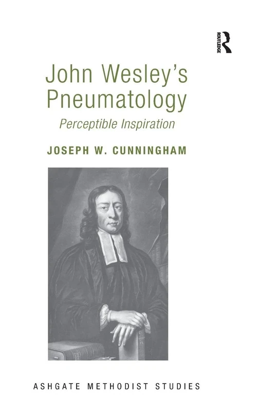 John Wesley's Pneumatology: Perceptible Inspiration (Routledge Methodist Studies Series)