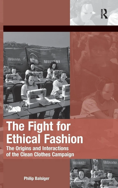The Fight for Ethical Fashion: The Origins and Interactions of the Clean Clothes Campaign (The Mobilization Series on Social Movements, Protest, and Culture)