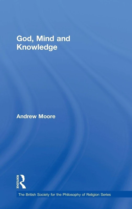 God, Mind and Knowledge (The British Society for the Philosophy of Religion Series)