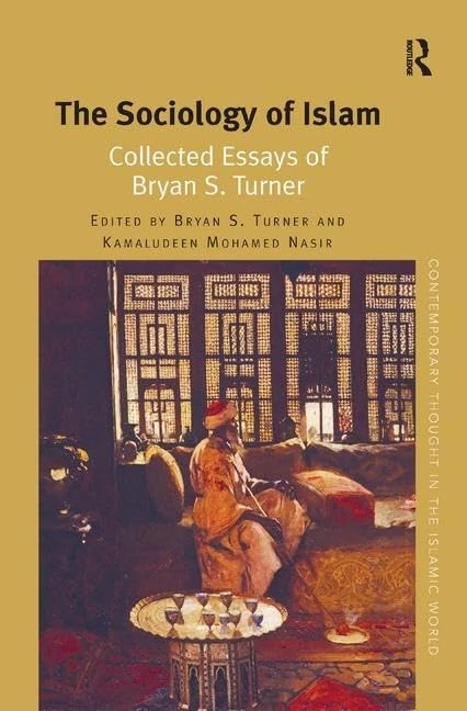 The Sociology of Islam: Collected Essays of Bryan S. Turner (Contemporary Thought in the Islamic World) - Image 1
