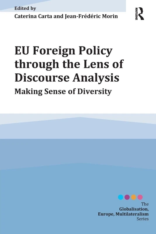 EU Foreign Policy through the Lens of Discourse Analysis: Making Sense of Diversity (Globalisation, Europe, and Multilateralism)