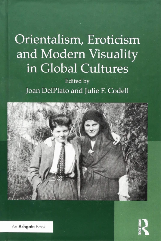 Orientalism, Eroticism and Modern Visuality in Global Cultures