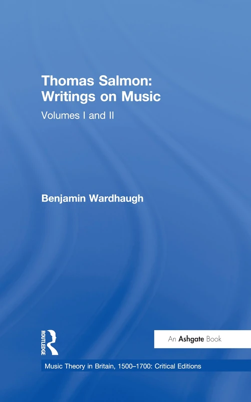 Thomas Salmon: Writings on Music (Music Theory in Britain, 1500-1700: Critical Editions)