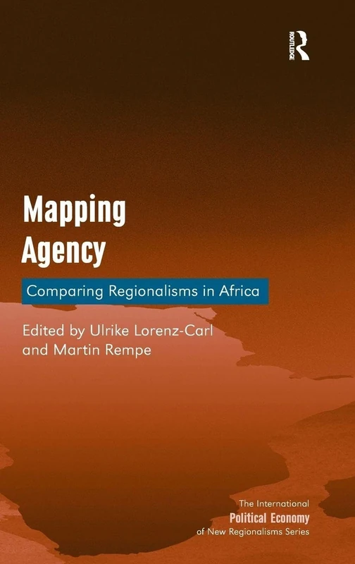 Mapping Agency: Comparing Regionalisms in Africa (New Regionalisms Series)