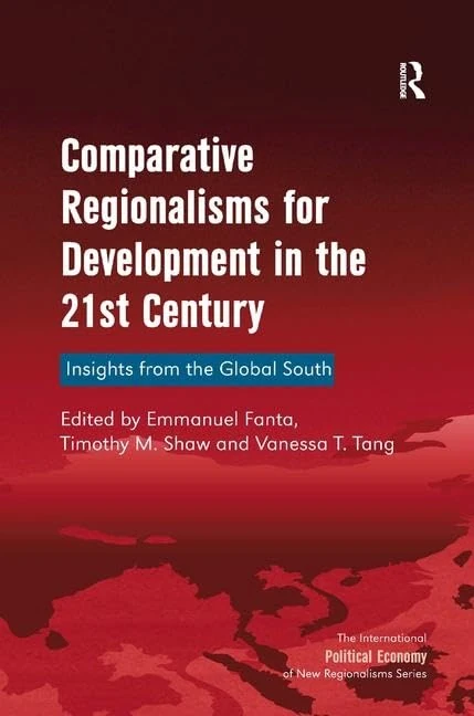 Comparative Regionalisms for Development in the 21st Century: Insights from the Global South (New Regionalisms Series)