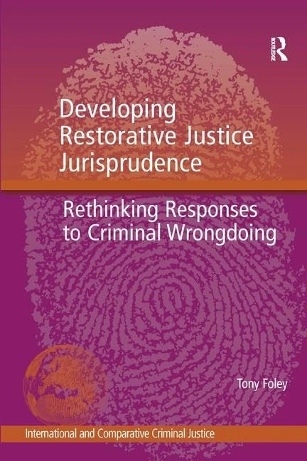 Developing Restorative Justice Jurisprudence: Rethinking Responses to Criminal Wrongdoing (International and Comparative Criminal Justice)