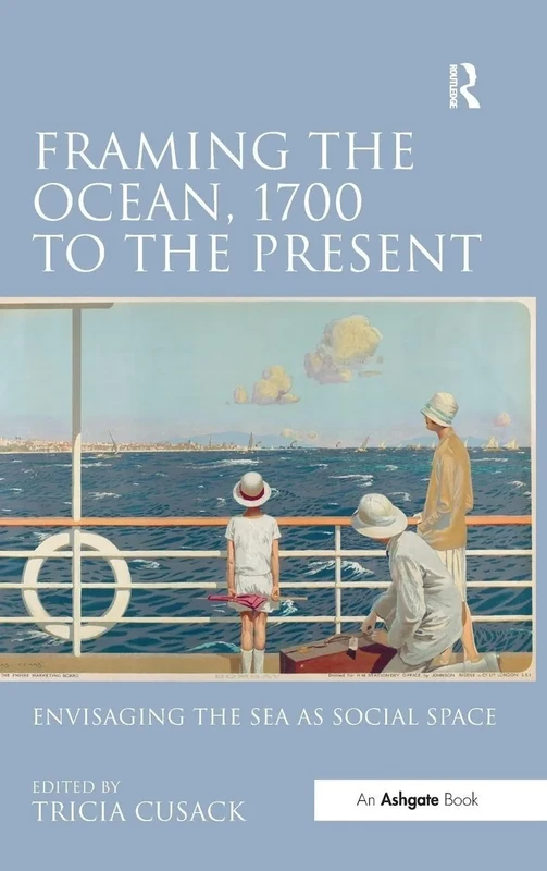 Framing the Ocean, 1700 to the present: Envisaging the Sea as Social Space