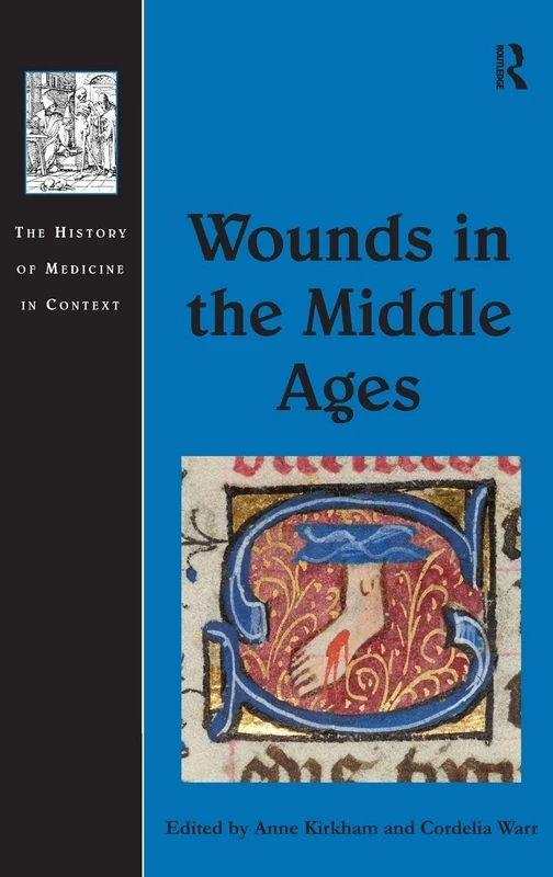 Wounds in the Middle Ages (The History of Medicine in Context)