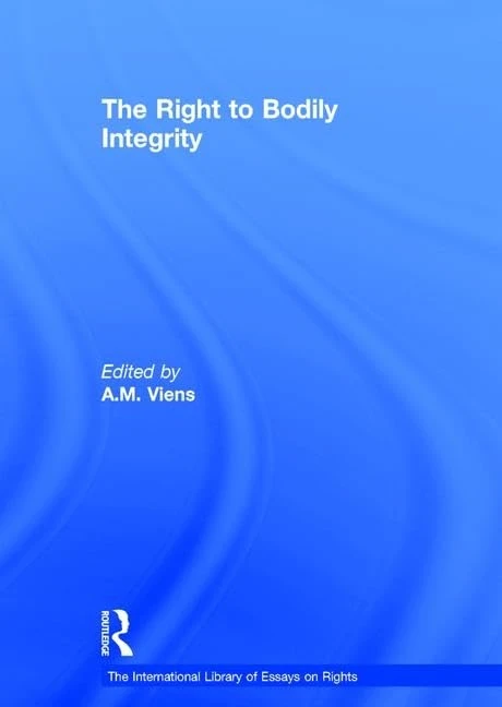 The Right to Bodily Integrity (The International Library of Essays on Rights)
