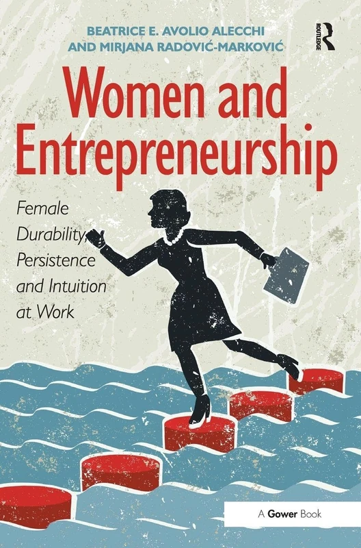 Women and Entrepreneurship: Female Durability, Persistence and Intuition at Work