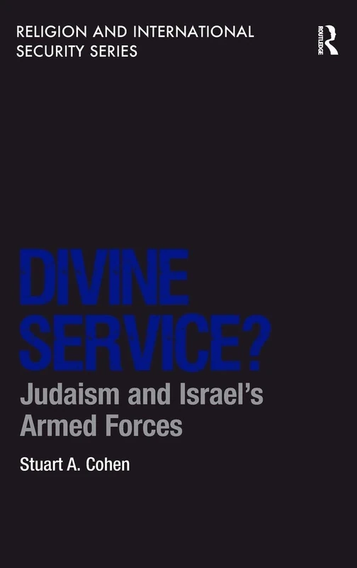 Divine Service?: Judaism and Israel's Armed Forces (Religion and International Security)