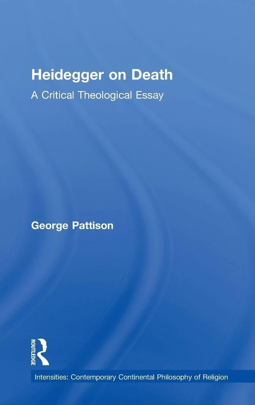 Heidegger on Death: A Critical Theological Essay (Intensities: Contemporary Continental Philosophy of Religion)