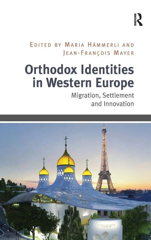 Orthodox Identities in Western Europe: Migration, Settlement and Innovation