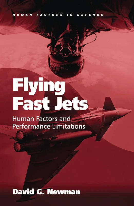Flying Fast Jets: Human Factors and Performance Limitations (Human Factors in Defence)