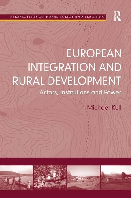 European Integration and Rural Development: Actors, Institutions and Power (Perspectives on Rural Policy and Planning)