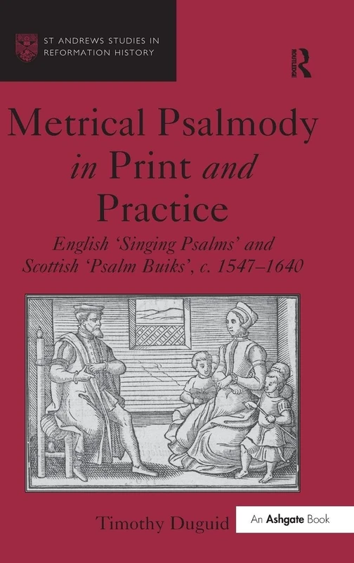 Metrical Psalmody in Print and Practice: English 'Singing Psalms' and Scottish 'Psalm Buiks', c. 1547-1640 (St Andrews Studies in Reformation History)