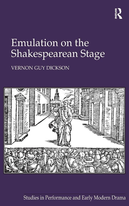 Emulation on the Shakespearean Stage (Studies in Performance and Early Modern Drama)