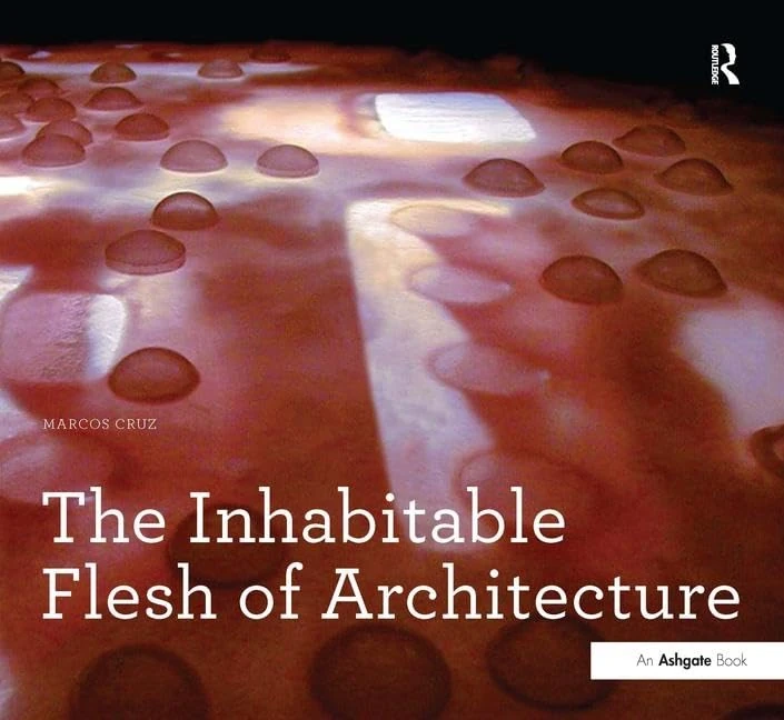 The Inhabitable Flesh of Architecture (Design Research in Architecture)