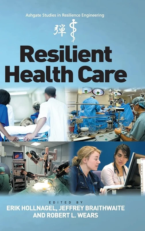 Resilient Health Care (Ashgate Studies in Resilience Engineering)