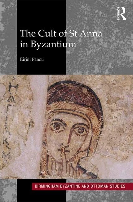 The Cult of St Anna in Byzantium: 24 (Birmingham Byzantine and Ottoman Studies)