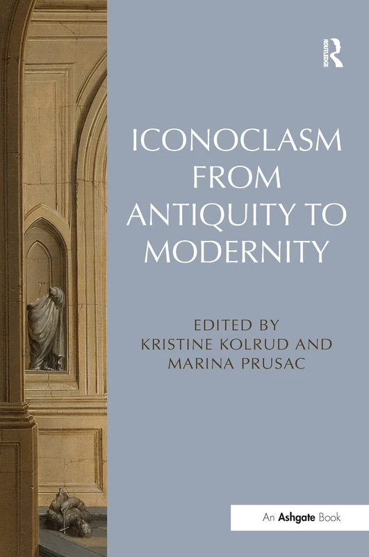 Routledge - Iconoclasm from Antiquity to Modernity Book