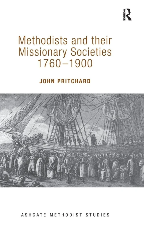 Methodists and their Missionary Societies 1760-1900 (Routledge Methodist Studies Series)