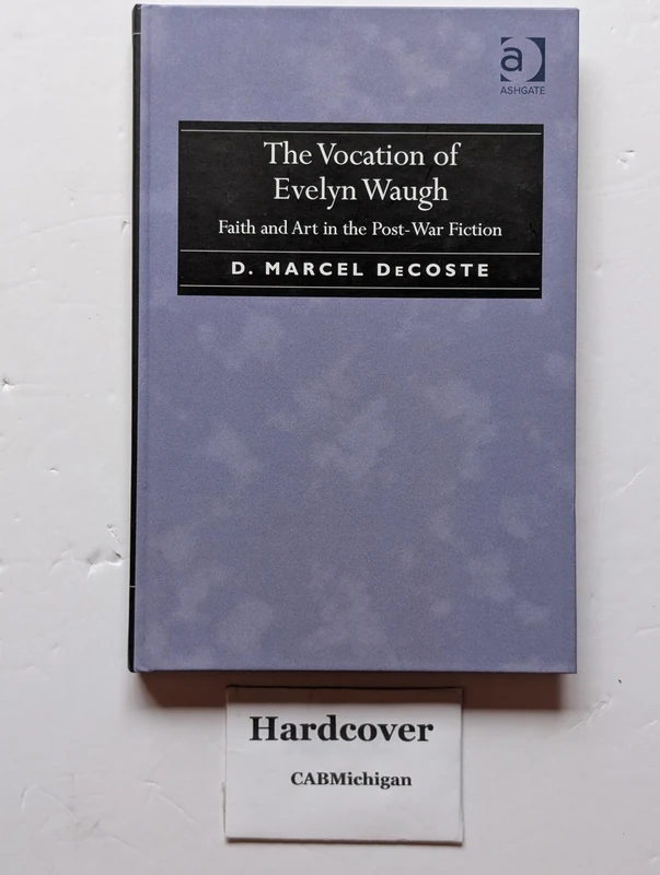 The Vocation of Evelyn Waugh: Faith and Art in the Post-War Fiction