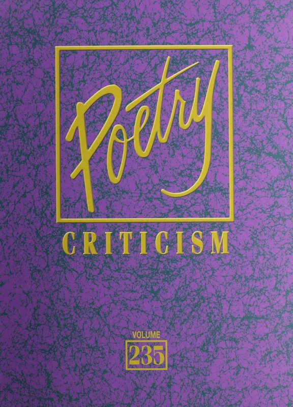 Poetry Criticism: Excerpts from Criticism of the Works of the Most Significant and Widely Studied Poets of World Literature: 235