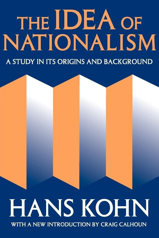 The Idea of Nationalism: A Study in Its Origins and Background (Social Science Classics Series)