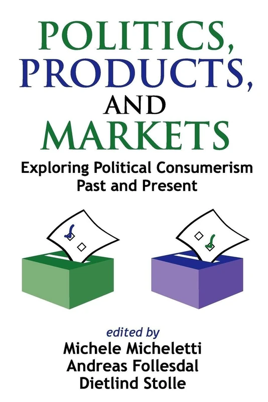 Politics, Products, and Markets: Exploring Political Consumerism Past and Present