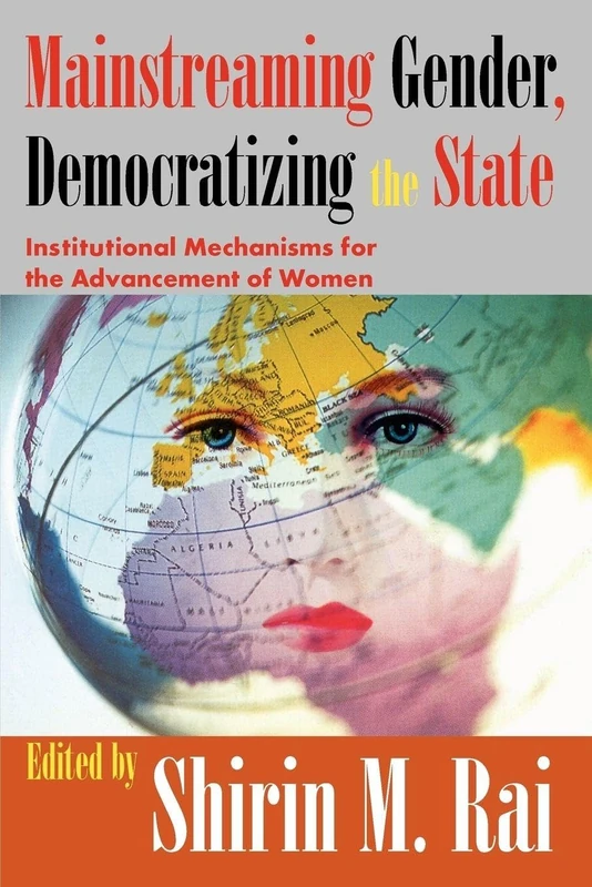 Mainstreaming Gender, Democratizing the State: Institutional Mechanisms for the Advancement of Women (Perspectives on Democratization)