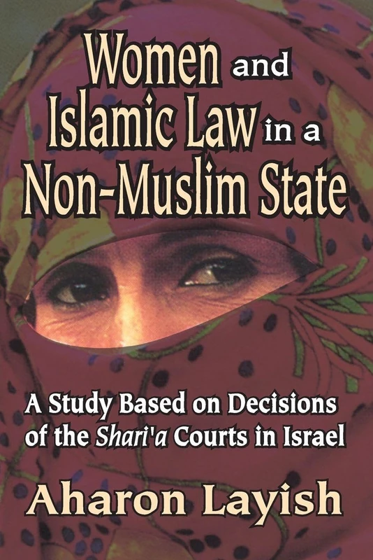 Women and Islamic Law in a Non-Muslim State: A Study Based on Decisions of the Shari'a Courts in Israel (Studies in Islamic Culture and History)