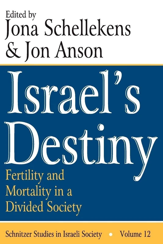 Israel's Destiny: Fertility and Mortality in a Divided Society: 12 (Schnitzer Studies in Israel Society Series)