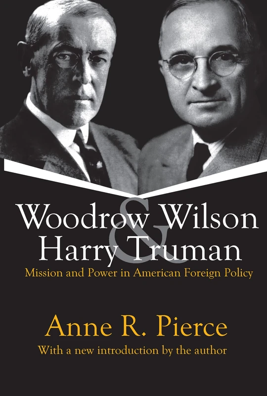 Woodrow Wilson and Harry Truman: Mission and Power in American Foreign Policy