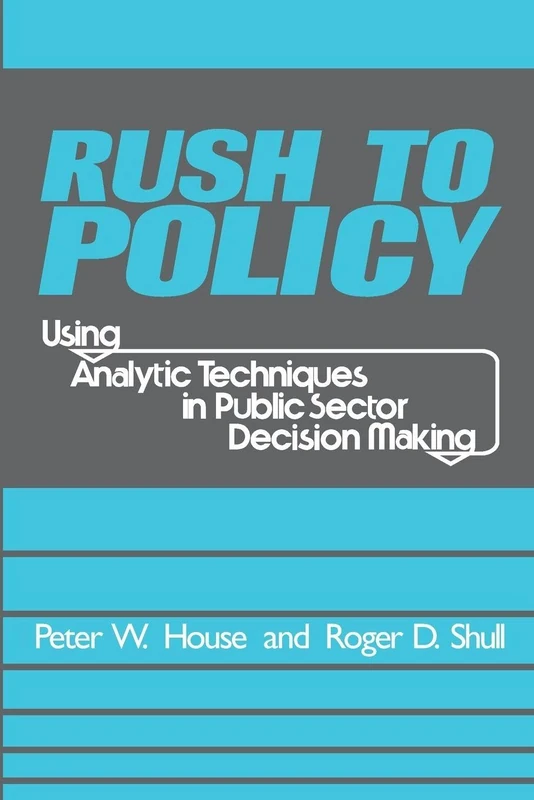 Rush to Policy: Using Analytic Techniques in Public Sector Decision Making