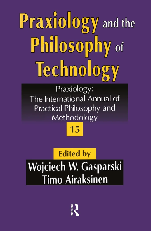 Praxiology and the Philosophy of Technology: Praxiology: The International Annual of Practical Philosophy and Methodology