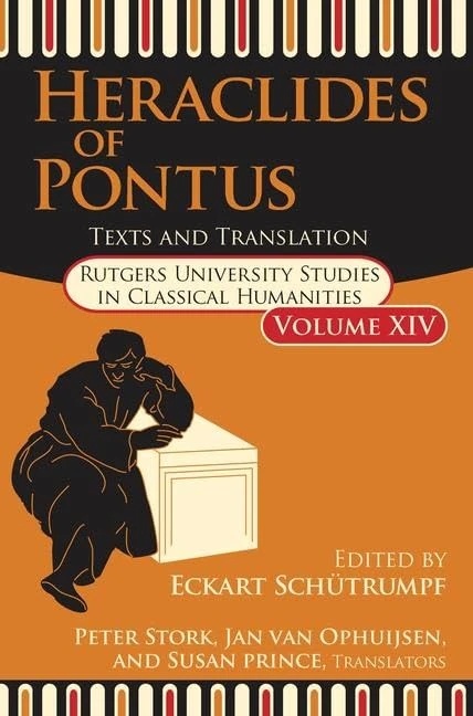 Heraclides of Pontus: Texts, Translation, and Discussion: 14 (Rutgers University Studies in Classical Humanities)