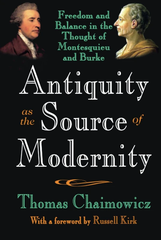 Antiquity as the Source of Modernity: Freedom and Balance in the Thought of Montesquieu and Burke