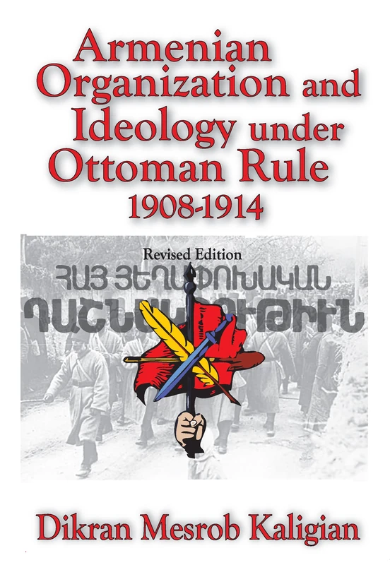 Armenian Organization and Ideology Under Ottoman Rule: 1908-1914 (Armenian Studies)