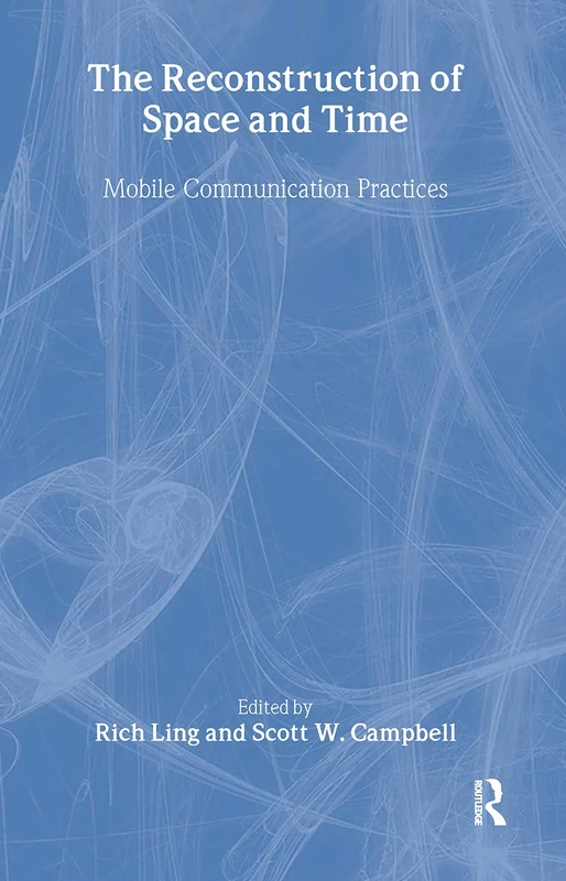 The Reconstruction of Space and Time: Mobile Communication Practices