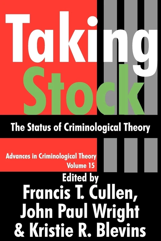 Taking Stock: The Status of Criminological Theory: 15 (Advances in Criminological Theory)