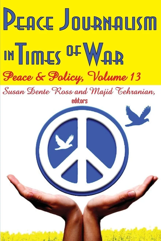 Peace Journalism in Times of War: Volume 13: Peace and Policy
