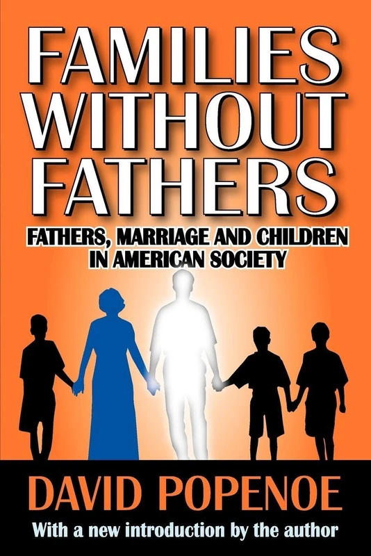 Families without Fathers: Fatherhood, Marriage and Children in American Society