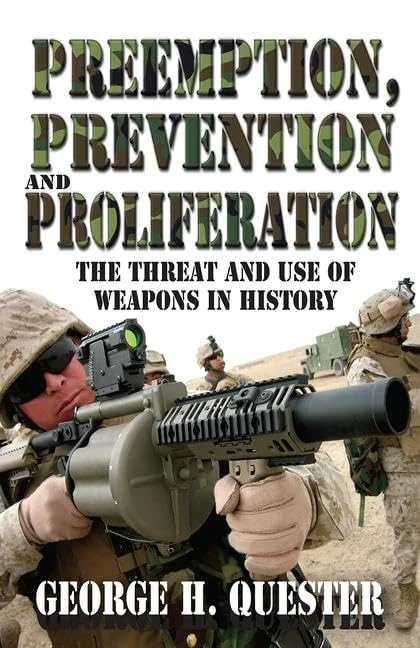 Preemption, Prevention and Proliferation: The Threat and Use of Weapons in History