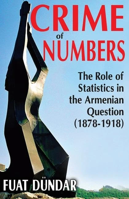 Crime of Numbers: The Role of Statistics in the Armenian Question (1878-1918) (Armenian Studies)