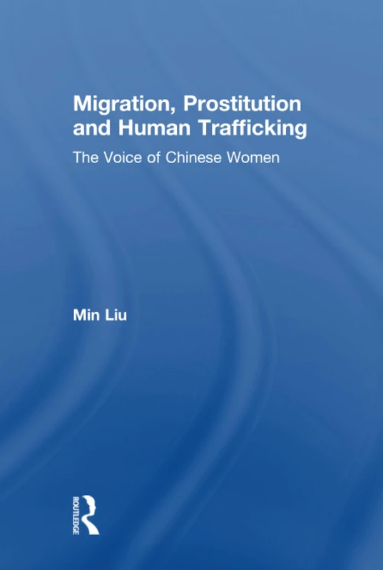 Migration, Prostitution and Human Trafficking: The Voice of Chinese Women