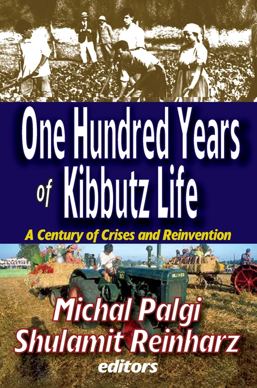 One Hundred Years of Kibbutz Life: A Century of Crises and Reinvention